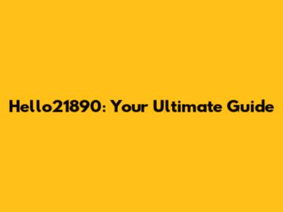 Hello21890: Your Ultimate Guide