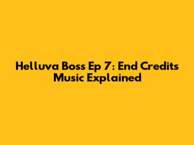 Helluva Boss Ep 7: End Credits Music Explained