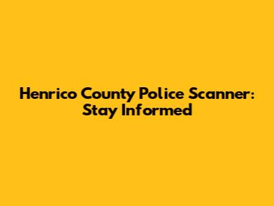 Henrico County Police Scanner: Stay Informed