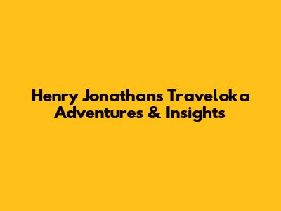 Henry Jonathan's Traveloka Adventures & Insights