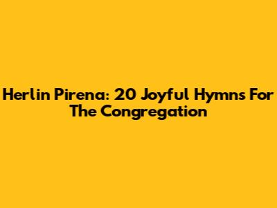 Herlin Pirena: 20 Joyful Hymns For The Congregation