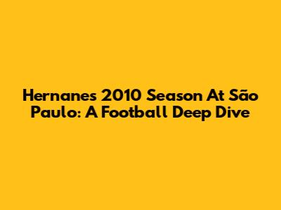 Hernanes' 2010 Season At São Paulo: A Football Deep Dive