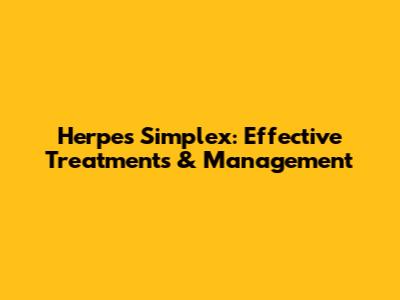 Herpes Simplex: Effective Treatments & Management