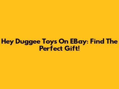 Hey Duggee Toys On EBay: Find The Perfect Gift!