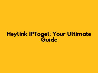 Heylink IPTogel: Your Ultimate Guide