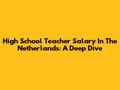 High School Teacher Salary In The Netherlands: A Deep Dive