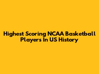 Highest Scoring NCAA Basketball Players In US History