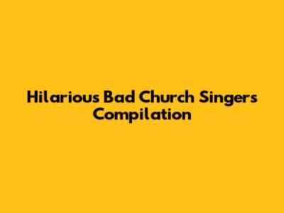 Hilarious Bad Church Singers Compilation