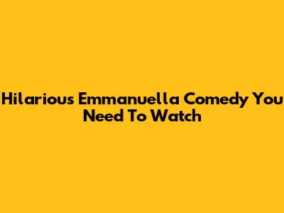 Hilarious Emmanuella Comedy You Need To Watch