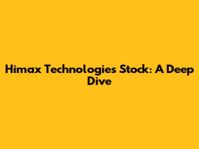 Himax Technologies Stock: A Deep Dive