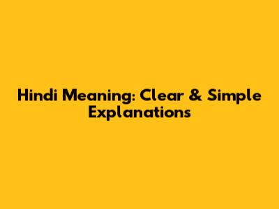 Hindi Meaning: Clear & Simple Explanations