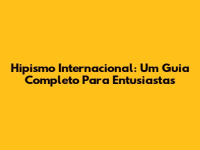 Hipismo Internacional: Um Guia Completo Para Entusiastas
