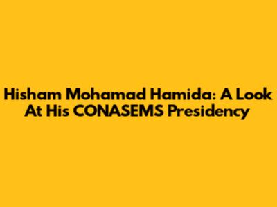 Hisham Mohamad Hamida: A Look At His CONASEMS Presidency