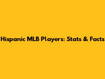 Hispanic MLB Players: Stats & Facts