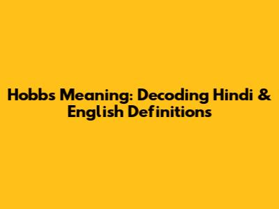 Hobbs Meaning: Decoding Hindi & English Definitions