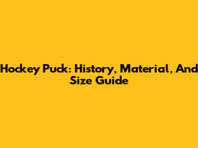 Hockey Puck: History, Material, And Size Guide