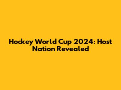 Hockey World Cup 2024: Host Nation Revealed