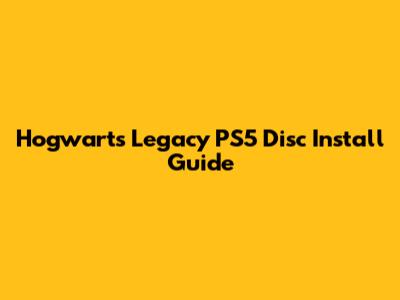 Hogwarts Legacy PS5 Disc Install Guide
