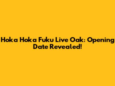 Hoka Hoka Fuku Live Oak: Opening Date Revealed!