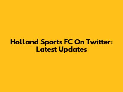 Holland Sports FC On Twitter: Latest Updates