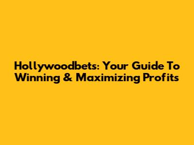 Hollywoodbets: Your Guide To Winning & Maximizing Profits