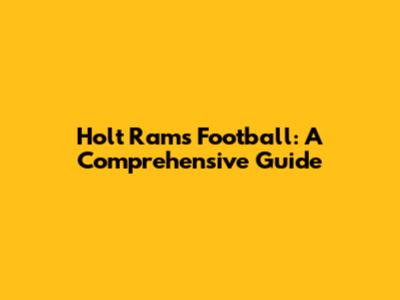 Holt Rams Football: A Comprehensive Guide