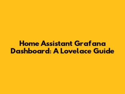 Home Assistant Grafana Dashboard: A Lovelace Guide