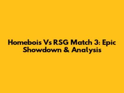 Homebois Vs RSG Match 3: Epic Showdown & Analysis