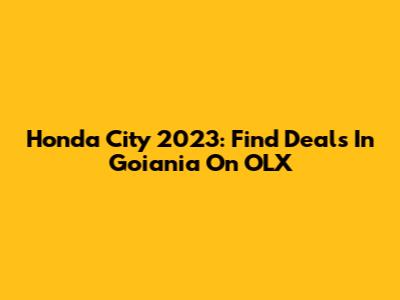 Honda City 2023: Find Deals In Goiania On OLX