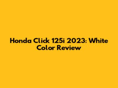 Honda Click 125i 2023: White Color Review