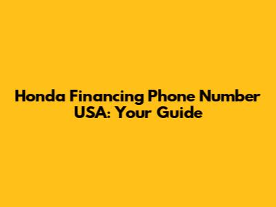 Honda Financing Phone Number USA: Your Guide
