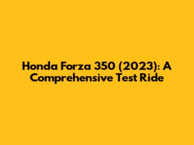 Honda Forza 350 (2023): A Comprehensive Test Ride