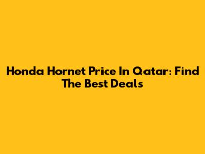 Honda Hornet Price In Qatar: Find The Best Deals