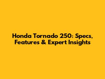 Honda Tornado 250: Specs, Features & Expert Insights