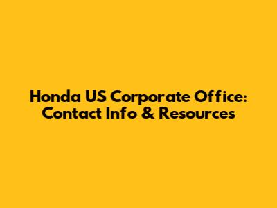 Honda US Corporate Office: Contact Info & Resources