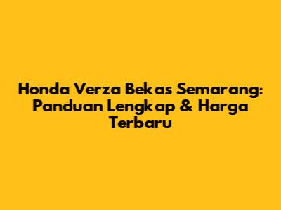 Honda Verza Bekas Semarang: Panduan Lengkap & Harga Terbaru