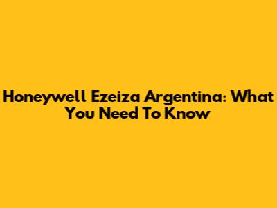 Honeywell Ezeiza Argentina: What You Need To Know