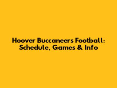 Hoover Buccaneers Football: Schedule, Games & Info