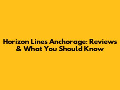 Horizon Lines Anchorage: Reviews & What You Should Know