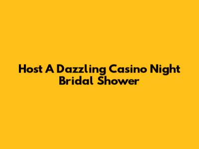 Host A Dazzling Casino Night Bridal Shower