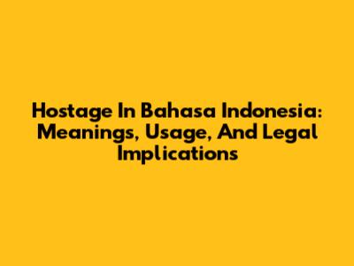 Hostage In Bahasa Indonesia: Meanings, Usage, And Legal Implications