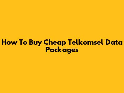 How To Buy Cheap Telkomsel Data Packages