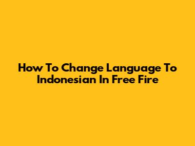 How To Change Language To Indonesian In Free Fire