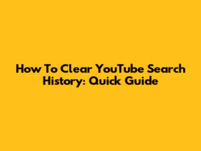How To Clear YouTube Search History: Quick Guide