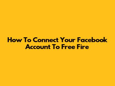 How To Connect Your Facebook Account To Free Fire