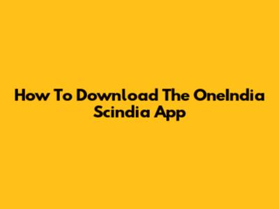 How To Download The OneIndia Scindia App