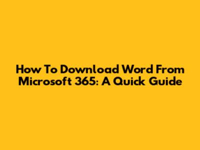 How To Download Word From Microsoft 365: A Quick Guide