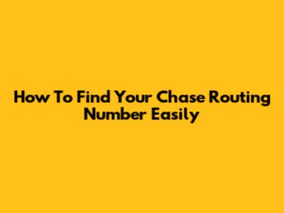 How To Find Your Chase Routing Number Easily