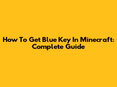 How To Get Blue Key In Minecraft: Complete Guide