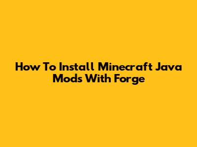 How To Install Minecraft Java Mods With Forge